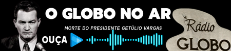 Ouça Léo Batista em "O GLOBO NO AR", na edição extra de 24 de agosto de 1954: informando a morte do Presidente Getúlio Vargas, no Palácio d Catete. Folha do Leste | Rádio Globo/Reprodução