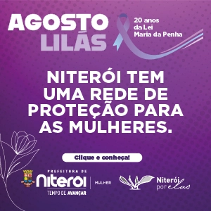 Agosto Lilás: Niterói tem uma rede de proteção para as mulheres. Publicidade da Prefeitura de Niterói — campanha Agosto Lilás.